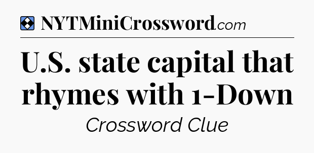 Solution: U.S. state capital that rhymes with 1-Down - NYT Mini Crossword