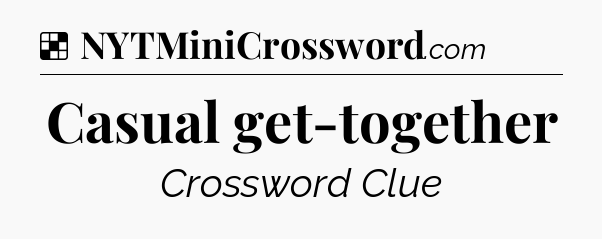 Solution: Casual get-together - NYT Crossword