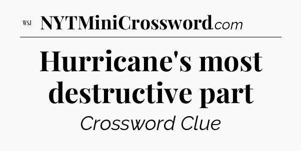 Hurricane's most destructive part - WSJ Crossword