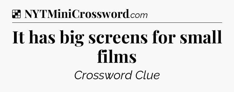 Solution: It has big screens for small films - NYT Crossword