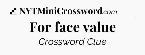 Solution: For face value - NYT Crossword