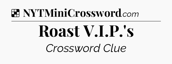 Solution: Roast V.I.P.'s - NYT Crossword