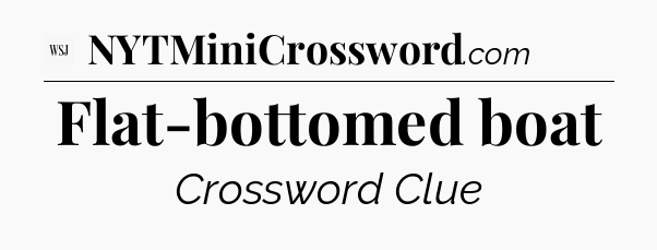 Flat-bottomed boat - WSJ Crossword