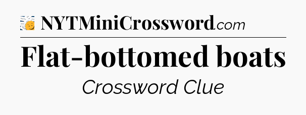 Flat-bottomed boats - 7 Little Words