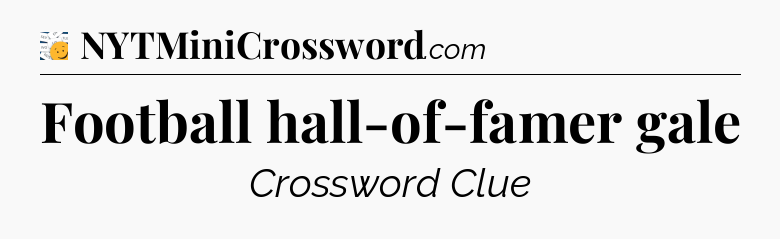 Football hall-of-famer gale - 7 Little Words