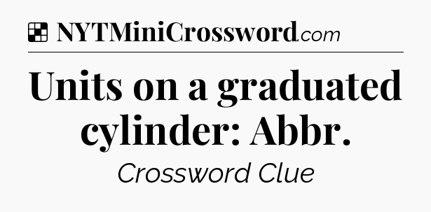 Solution: Units on a graduated cylinder: Abbr - NYT Crossword