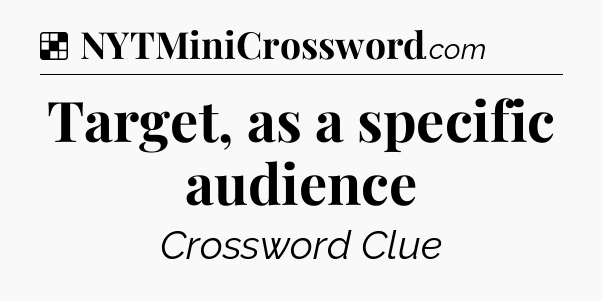 Solution: Target, as a specific audience - NYT Crossword
