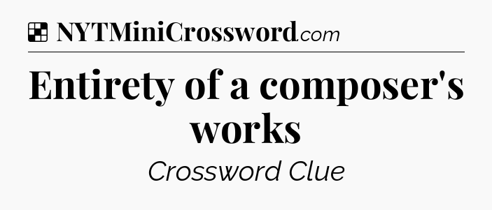 Solution: Entirety of a composer's works - NYT Crossword