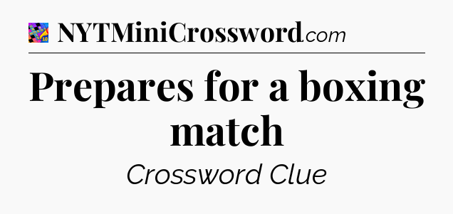 Prepares for a boxing match Crossword Clue