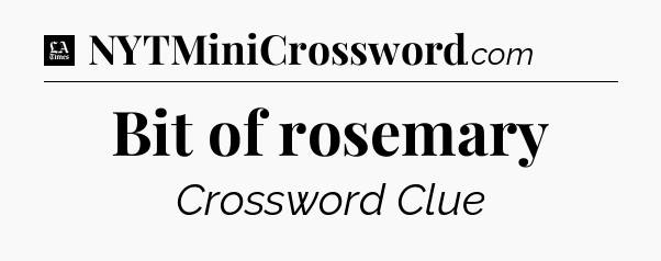 Bit of rosemary - LA Times Crossword