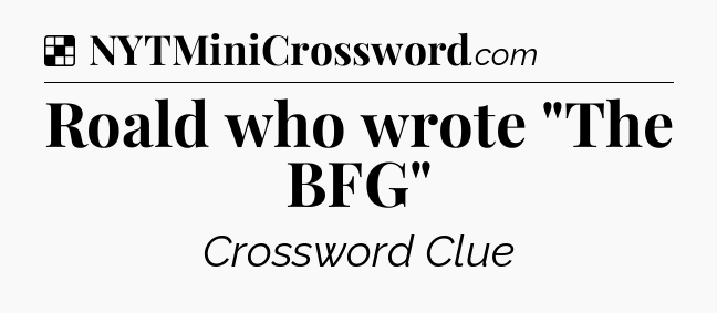 Solution: Roald who wrote 