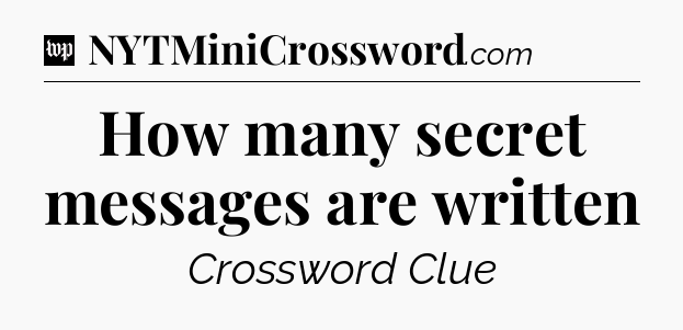How many secret messages are written Crossword Clue