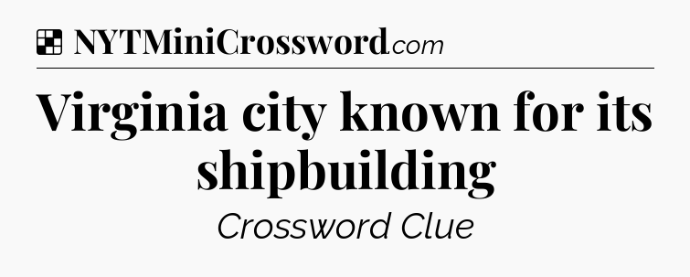 Solution: Virginia city known for its shipbuilding - NYT Crossword