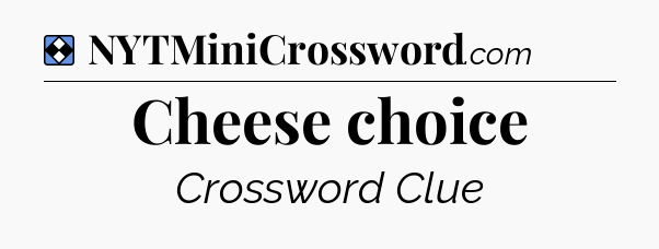 Solution: Cheese choice - NYT Mini Crossword