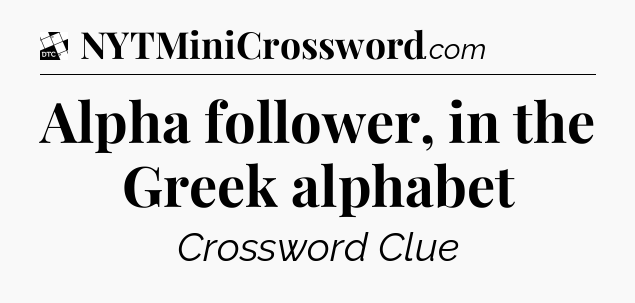 Alpha follower, in the Greek alphabet - Daily Themed Classic Crossword