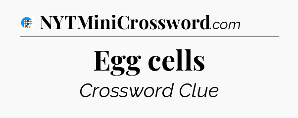 Egg cells Crossword Clue