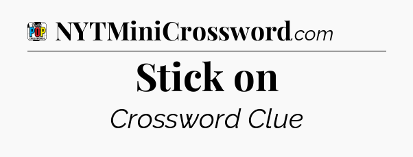 Stick on Crossword Clue