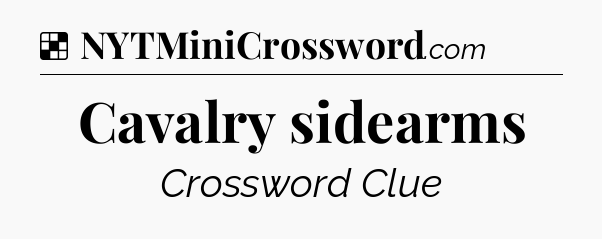 Solution: Cavalry sidearms - NYT Crossword