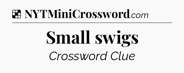Solution: Small swigs - NYT Crossword