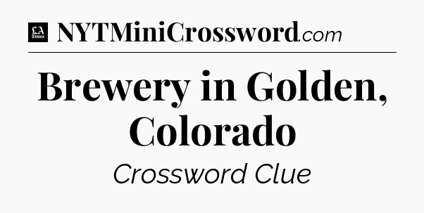 Brewery in Golden, Colorado - LA Times Crossword