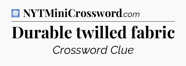 Durable twilled fabric Puzzle Page Crossword Clue