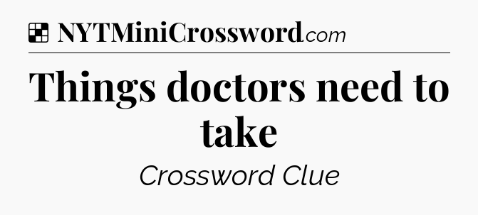Solution: Things doctors need to take - NYT Crossword