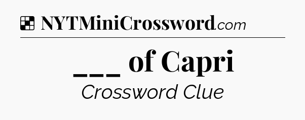 Solution: ___ of Capri - NYT Crossword
