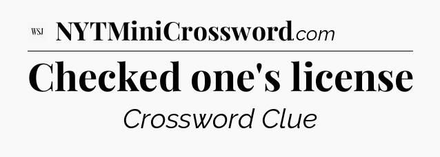 Checked one's license - WSJ Crossword