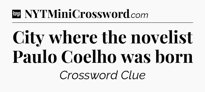 City where the novelist Paulo Coelho was born Crossword Clue