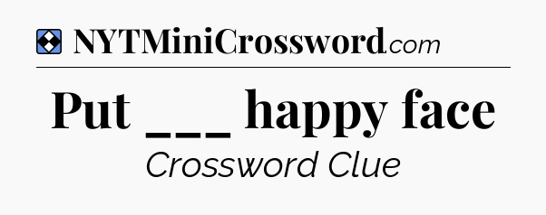 Solution: Put ___ happy face - NYT Mini Crossword