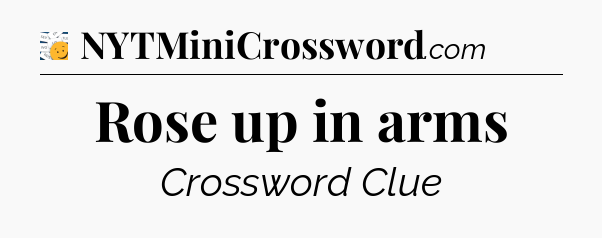 Rose up in arms - 7 Little Words