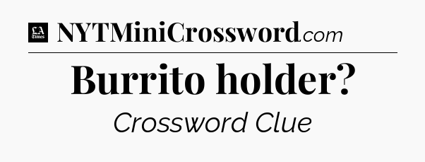 Burrito holder - LA Times Crossword