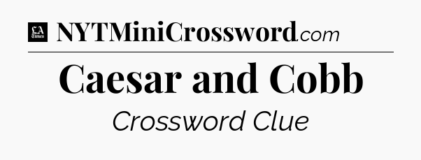 Caesar and Cobb - LA Times Crossword