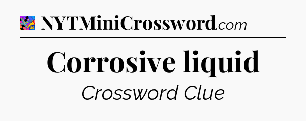 Corrosive liquid Crossword Clue