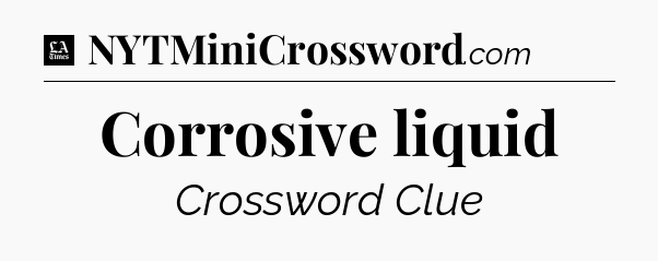 Corrosive liquid - LA Times Crossword