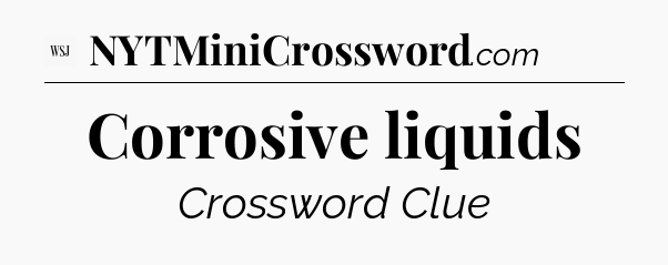 Corrosive liquids - WSJ Crossword