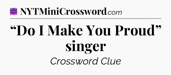 “Do I Make You Proud” singer - Thomas Joseph Crossword