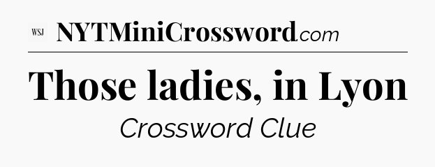Those ladies, in Lyon - WSJ Crossword