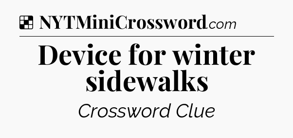 Solution: Device for winter sidewalks - NYT Crossword
