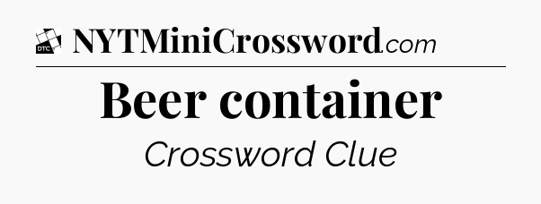 Beer container - Daily Themed Classic Crossword