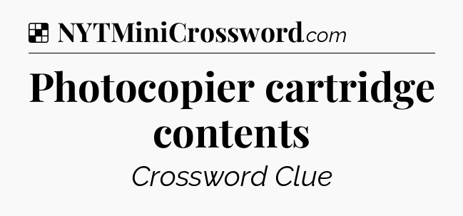 Solution: Photocopier cartridge contents - NYT Crossword