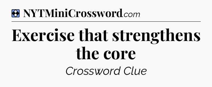 Solution: Exercise that strengthens the core - NYT Mini Crossword