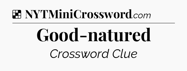 Solution: Good-natured - NYT Crossword