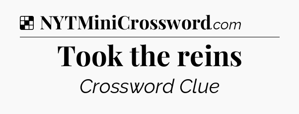 Solution: Took the reins - NYT Crossword