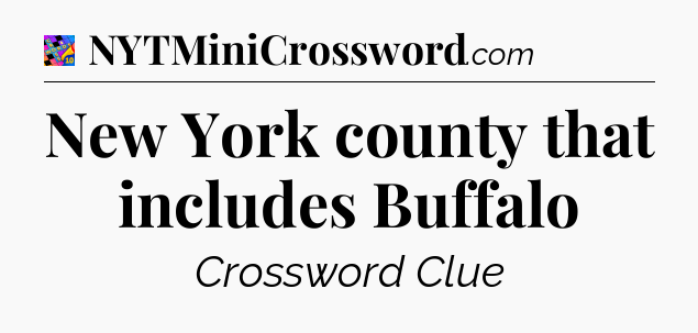 New York county that includes Buffalo Crossword Clue
