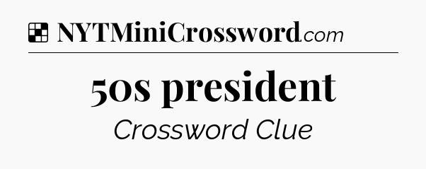 Solution: 50s president - NYT Crossword