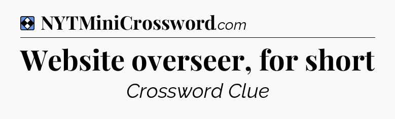 Solution: Website overseer, for short - NYT Mini Crossword