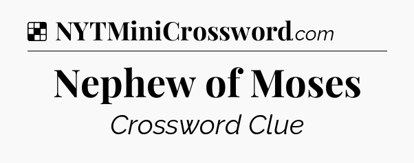 Solution: Nephew of Moses - NYT Crossword