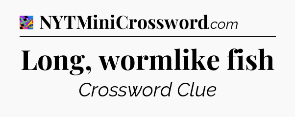 Long, wormlike fish Crossword Clue