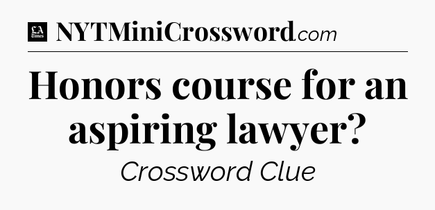 Honors course for an aspiring lawyer - LA Times Crossword
